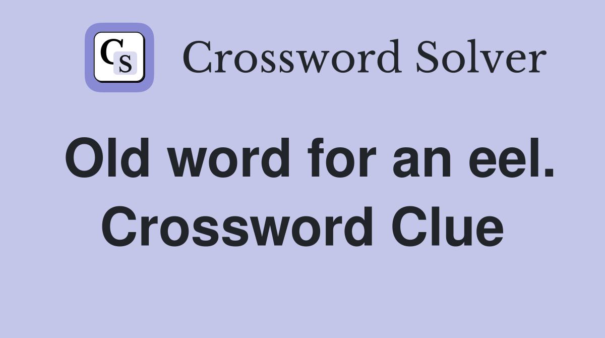 Old word for an eel. Crossword Clue Answers Crossword Solver